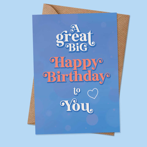 A GREAT BIG HAPPY BIRTHDAY TO YOU - Greetings Card