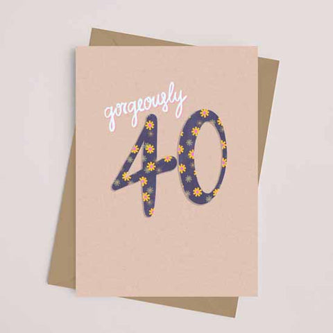 GORGEOUSLY 40 - Greetings Card
