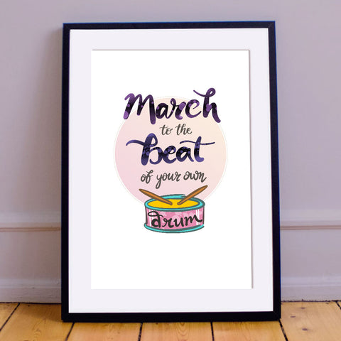 "March to The Beat of Your Own Drum"  Inspirational Calligraphy Print