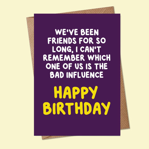 BAD INFLUENCE, HAPPY BIRTHDAY - Greetings Card