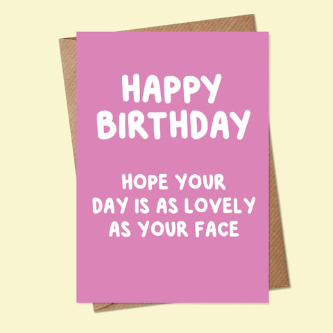 LOVELY AS YOUR FACE, HAPPY BIRTHDAY - Greetings Card