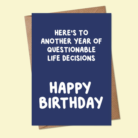 QUESTIONABLE LIFE DECISIONS, HAPPY BIRTHDAY - Greetings Card