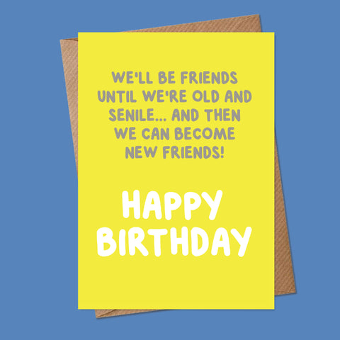 UNTIL WE'RE OLD AND SENILE, HAPPY BIRTHDAY - Greetings Card