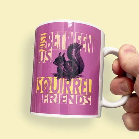 Just Between Us Squirrel Friends | Bright and Quirky Animal Puns Ceramic Mug