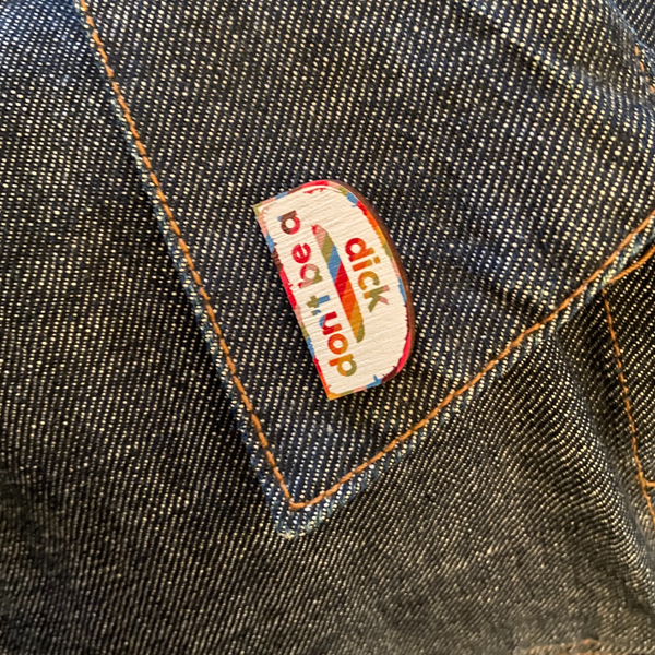 "Don't Be A Dick" Wooden Pin Badge