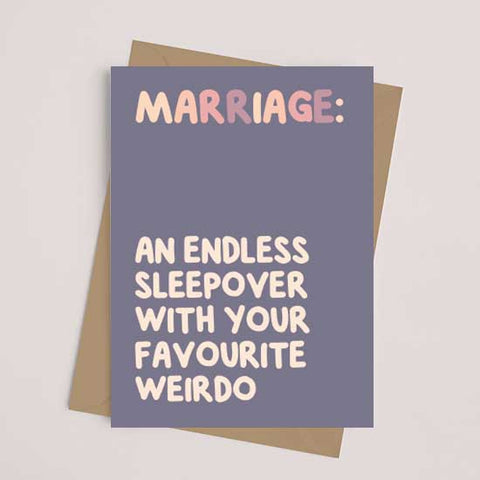 MARRIAGE (AN ENDLESS SLEEPOVER WITH YOUR FAVOURITE WEIRDO) - Greetings Card